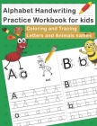 Alphabet Handwriting Practice Workbook for Kids - Coloring and Tracing Letters and Animals names: Preschool Workbook with alphabet letters and Animals Cover Image