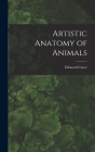 Artistic Anatomy of Animals By Édouard Cuyer Cover Image