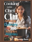 Cooking with chef chi: Explore my cooking journey with over 1000+ Recipes By Chi Xiang Ravier Cover Image
