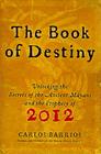 The Book of Destiny: Unlocking the Secrets of the Ancient Mayans and the Prophecy of 2012 By Carlos Barrios Cover Image