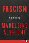 Fascism: A Warning By Madeleine Albright Cover Image