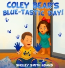 Coley Bear's Blue-Tastic Day! By Shelley Smith Adams Cover Image