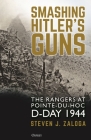Smashing Hitler's Guns: The Rangers at Pointe-du-Hoc, D-Day 1944 Cover Image