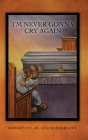 I'm Never Gonna Cry Again By Robert Ivy, Barbara Ivy (Contribution by) Cover Image