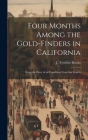 Four Months Among the Gold-finders in California: Being the Diary of an Expedition From San Francis By J. Tyrwhitt Brooks Cover Image