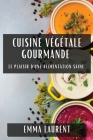 Cuisine Végétale Gourmande: Le Plaisir d'une Alimentation Saine Cover Image