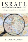 Israel, A Beachhead in the Middle East: From European Colony to US Power Projection Platform By Stephen Gowans Cover Image