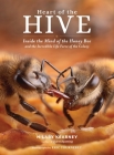 Heart of the Hive: Inside the Mind of the Honey Bee and the Incredible Life Force of the Colony By Hilary Kearney, Eric Tourneret (Photographs by) Cover Image