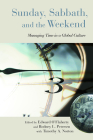 Sunday, Sabbath, and the Weekend: Managing Time in a Global Culture By Edward O'Flaherty (Editor), Rodney L. Petersen (Editor), Timothy A. Norton (Editor) Cover Image