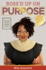 Boss'd Up on Purpose: Don't Chase the Money, Chase Your Purpose By Mya Auguste Cover Image