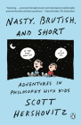 Nasty, Brutish, and Short: Adventures in Philosophy with Kids Cover Image