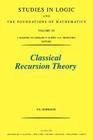 Classical Recursion Theory: The Theory of Functions and Sets of Natural Numbers Volume 125 (Studies in Logic and the Foundations of Mathematics #125) By P. Odifreddi Cover Image
