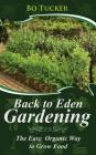 Back to Eden Gardening: The Easy Organic Way to Grow Food By Bo Tucker Cover Image