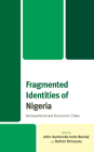 Fragmented Identities of Nigeria: Sociopolitical and Economic Crises (Africana Experience and Critical Leadership Studies) By John Ayotunde Isola Bewaji (Editor), Rotimi Omosulu (Editor), Kenneth Uyi Abudu (Contribution by) Cover Image