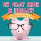 My Piggy Bank is Hungry! How to Save money for Kids Children's Money & Saving Reference By Baby Professor Cover Image