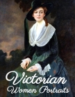 Victorian Women Portraits: Vintage Fashion Look Book - Antique Illustrations Cover Image