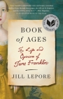 Book of Ages: The Life and Opinions of Jane Franklin By Jill Lepore Cover Image