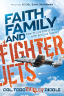 Faith, Family and Fighter Jets: How to Live Life to the Full with Grit and Grace By Riddle, Lt Col Dave Grossman (Foreword by) Cover Image