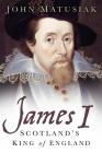 James I: Scotland's King of England Cover Image