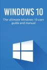 Windows 10: The ultimate Windows 10 user guide and manual! By Craig Newport Cover Image