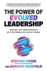 The Power of Evolved Leadership: Inspire Top Performance by Fostering Inclusive Teams By Stephen Young Cover Image