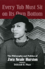 Every Tub Must Sit on Its Own Bottom: The Philosophy and Politics of Zora Neale Hurston By Deborah G. Plant Cover Image