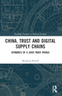 China, Trust and Digital Supply Chains: Dynamics of a Zero Trust World (Routledge Frontiers of Political Economy) Cover Image