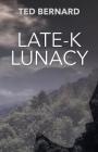 Late-K Lunacy By Ted Bernard Cover Image