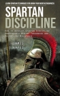 Spartan Discipline: Learn Spartan Techniques for Grow Your Mental Toughness (How to Develop Spartan Discipline Unbreakable Mental Toughnes By James Hayes Cover Image