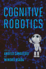Cognitive Robotics (Intelligent Robotics and Autonomous Agents series) By Angelo Cangelosi (Editor), Minoru Asada (Editor) Cover Image