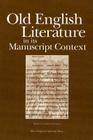 OLD ENGLISH LITERATURE IN ITS MANUSCRIPT CONTEXT (WV MEDIEVEAL EUROPEAN STUDIES) Cover Image