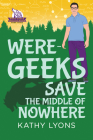 Were-Geeks Save the Middle  of Nowhere (Were-Geeks Save the World #3) By Kathy Lyons Cover Image