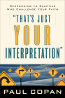 That's Just Your Interpretation: Responding to Skeptics Who Challenge Your Faith Cover Image