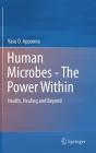Human Microbes - The Power Within: Health, Healing and Beyond By Vasu D. Appanna Cover Image