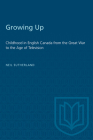 Growing Up: Childhood in English Canada from the Great War to the Age of Television Cover Image