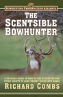 The Scentsible Bowhunter: A Detailed Guide on How to Use Attractor and Cover Scents to Lure Trophy Bucks Into Range Cover Image