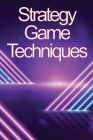 Strategy Game Techniques: In no time, you'll be the best strategy game player! Cover Image