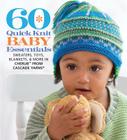60 Quick Knit Baby Essentials: Sweaters, Toys, Blankets, & More in Cherub(tm) from Cascade Yarns(r) (60 Quick Knits Collection) By Sixth&spring Books (Editor) Cover Image