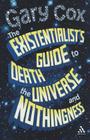 The Existentialist's Guide to Death, the Universe and Nothingness By Gary Cox Cover Image