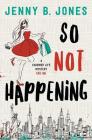 So Not Happening (Charmed Life #1) By Jenny B. Jones Cover Image