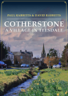 Cotherstone: A Village in Teesdale By Paul Rabbitts, David Rabbitts Cover Image