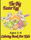 The Big Easter Egg Coloring Book for Kids Ages 1-4: 47+ Big Egg Activity Pages Of Fun To Coloring Book Gift For Toddlers & Preschool in Easter Day Cover Image