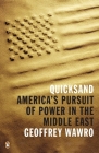Quicksand: America's Pursuit of Power in the Middle East By Geoffrey Wawro Cover Image