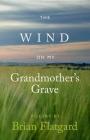 The Wind on my Grandmother's Grave By Brian Flatgard Cover Image