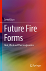 Future Fire Forms: Heat, Work and Thermodynamics By Cornel Stan Cover Image
