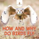 How and Why Do Birds Fly By Baby Professor Cover Image