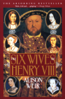 The Six Wives of Henry VIII By Alison Weir Cover Image