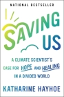 Saving Us: A Climate Scientist's Case for Hope and Healing in a Divided World Cover Image