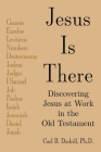 Jesus Is There: Discovering Jesus at Work in the Old Testament By Carl Dodrill Cover Image