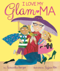 I Love My Glam-Ma! By Samantha Berger, Sujean Rim (Illustrator) Cover Image